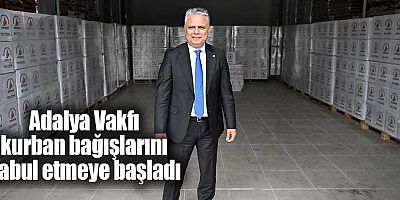 Adalya Vakfı kurban bağışlarını kabul etmeye başladı