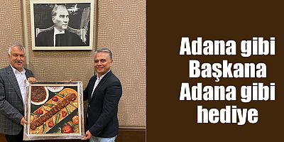 Adana gibi Başkana Adana gibi hediye