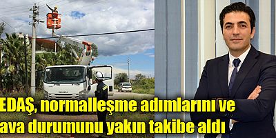 AEDAŞ, normalleşme adımlarını ve hava durumunu yakın takibe aldı