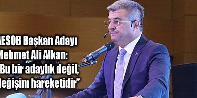 AESOB Başkan Adayı Mehmet Ali Alkan: “Bu bir adaylık değil, değişim hareketidir”