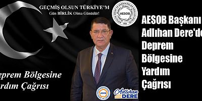 AESOB Başkanı Adlıhan Dere'den Deprem Bölgesine Yardım Çağrısı