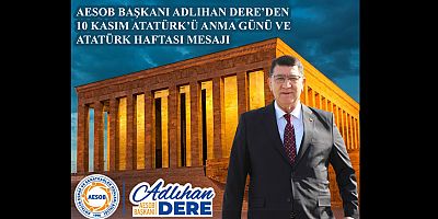 AESOB Başkanı Adlıhan Dere’nin 10 Kasım Atatürk’ü Anma Günü Mesajı