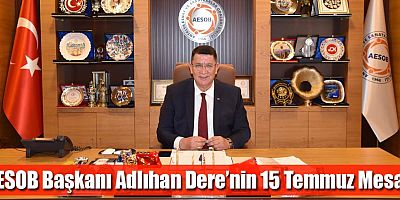 AESOB Başkanı Adlıhan Dere’nin 15 Temmuz Mesajı