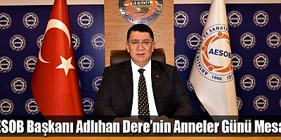 AESOB Başkanı Adlıhan Dere’nin Anneler Günü Mesajı
