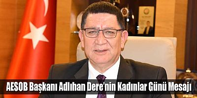 AESOB Başkanı Adlıhan Dere’nin Kadınlar Günü Mesajı