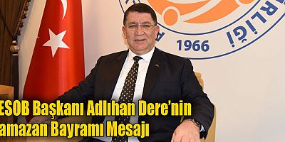 AESOB Başkanı Adlıhan Dere’nin Ramazan Bayramı Mesajı