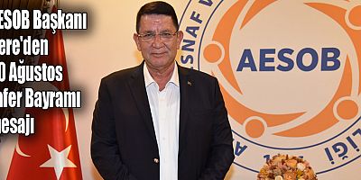 AESOB Başkanı Dere'den 30 Ağustos Zafer Bayramı mesajı