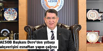 AESOB Başkanı Dere'den yılbaşı alışverişini esnaftan yapın çağrısı