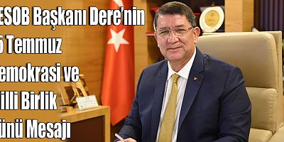 AESOB Başkanı Adlıhan Dere’nin 15 Temmuz Demokrasi ve Milli Birlik Günü Mesajı
