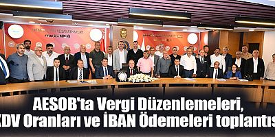 AESOB'ta Vergi Düzenlemeleri, KDV Oranları ve İBAN Ödemeleri toplantısı