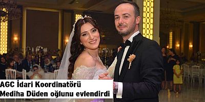 AGC İdari Koordinatörü Mediha Düden oğlunu evlendirdi