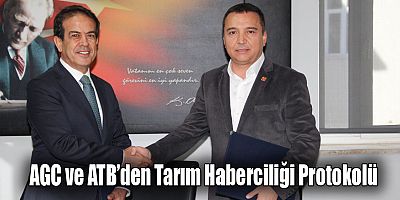 AGC ve ATB’den Tarım Haberciliği Protokolü