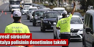 Agresif sürücüler Antalya polisinin denetimine takıldı