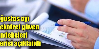 Ağustos ayı sektörel güven endeksleri verisi açıklandı
