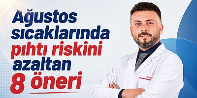 Ağustos sıcaklarında pıhtı riskini azaltan 8 öneri