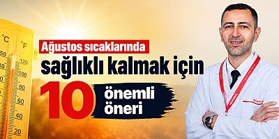 Ağustos sıcaklarında sağlıklı kalmak için 10 önemli öneri