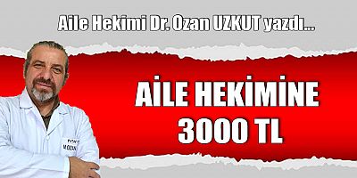 AİLE HEKİMİNE 3000 TL