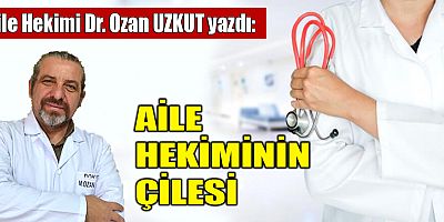 AİLE HEKİMİNİN ÇİLESİ