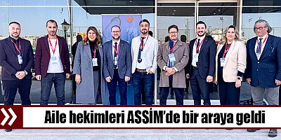 Aile hekimleri ASSİM’de bir araya geldi