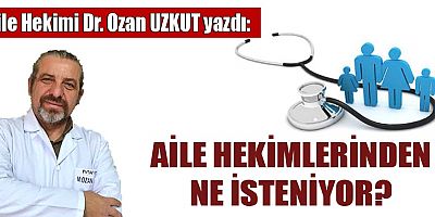 AİLE HEKİMLERİNDEN NE İSTENİYOR?