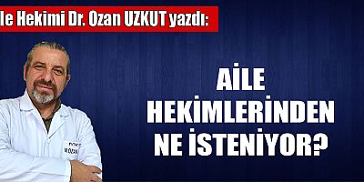 AİLE HEKİMLERİNDEN NE İSTENİYOR?