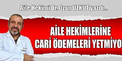 AİLE HEKİMLERİNE CARİ ÖDEMELERİ YETMİYOR