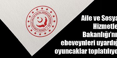 Aile ve Sosyal Hizmetler Bakanlığı'nın ebeveynleri uyardığı oyuncaklar toplatılıyor