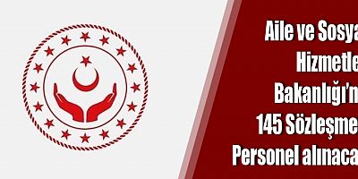 Aile ve Sosyal Hizmetler Bakanlığına 145 Sözleşmeli Personel Alınacak