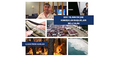 Ajans Press açıkladı: 2021 yılının en çok konuşulan başlıkları belli oldu