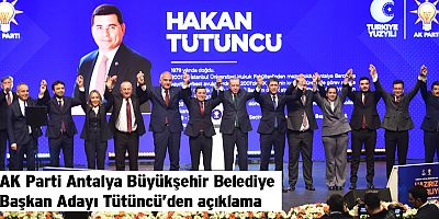 AK Parti Antalya Büyükşehir Belediye Başkan Adayı Hakan Tütüncü: Herşey Antalya için!
