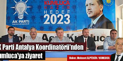 AK Parti Antalya Koordinatörü'nden Kumluca'ya ziyaret