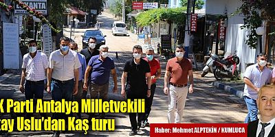 AK Parti Antalya Milletvekili Atay Uslu’dan Kaş turu