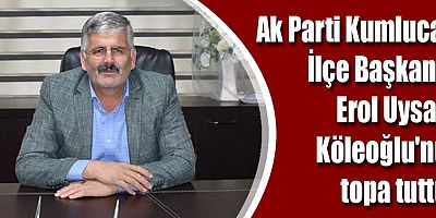 Ak Parti Kumluca İlçe Başkanı Erol Uysal, Köleoğlu'nu topa tuttu. 
