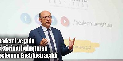Akademi ve gıda sektörünü buluşturan Beslenme Enstitüsü açıldı