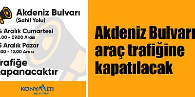 Akdeniz Bulvarı araç trafiğine kapatılacak