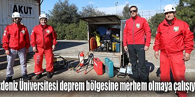Akdeniz Üniversitesi deprem bölgesine merhem olmaya çalışıyor