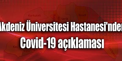 Akdeniz Üniversitesi Hastanesi'nden Covid-19 açıklaması