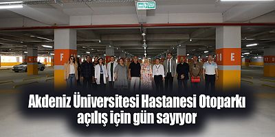 Akdeniz Üniversitesi Hastanesi Otoparkı açılış için gün sayıyor