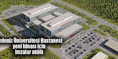 Akdeniz Üniversitesi Hastanesi yeni binası için imzalar atıldı
