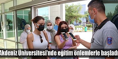 Akdeniz Üniversitesi’nde eğitim önlemlerle başladı