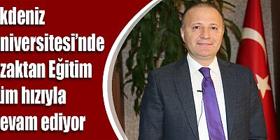 Akdeniz Üniversitesi’nde Uzaktan Eğitim tüm hızıyla sürüyor