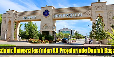 Akdeniz Üniversitesi’nden AB Projelerinde Önemli Başarı  