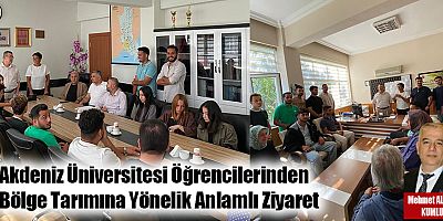 Akdeniz Üniversitesi Öğrencilerinden Bölge Tarımına Yönelik Anlamlı Ziyaret