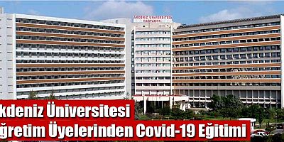 Akdeniz Üniversitesi Öğretim Üyelerinden Covid-19 Eğitimi