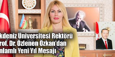 Akdeniz Üniversitesi Rektörü Prof. Dr. Özlenen Özkan’dan Anlamlı Yeni Yıl Mesajı