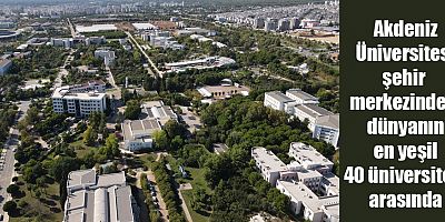 Akdeniz Üniversitesi şehir merkezindeki dünyanın en yeşil 40 üniversitesi arasında