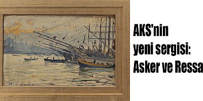 AKS'nin yeni sergisi: Asker ve Ressam