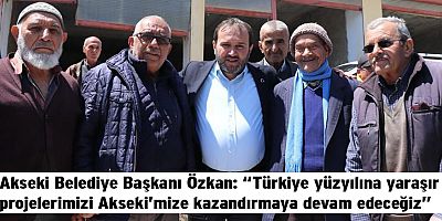 Akseki Belediye Başkanı Özkan: “Türkiye yüzyılına yaraşır projelerimizi Akseki’mize kazandırmaya devam edeceğiz”