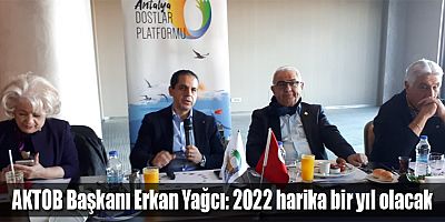 AKTOB Başkanı Erkan Yağcı: 2022 harika bir yıl olacak