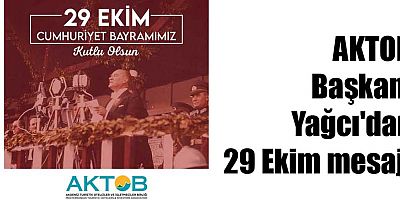 AKTOB Başkanı Yağcı'dan 29 Ekim mesajı